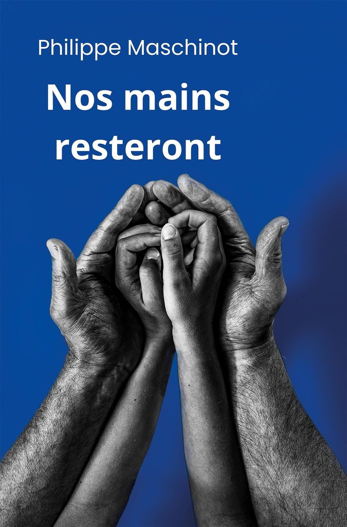 Couverture du livre « NOS MAINS RESTERONT » de Philippe Maschinot, librairie Les Contes Infusés à Corte