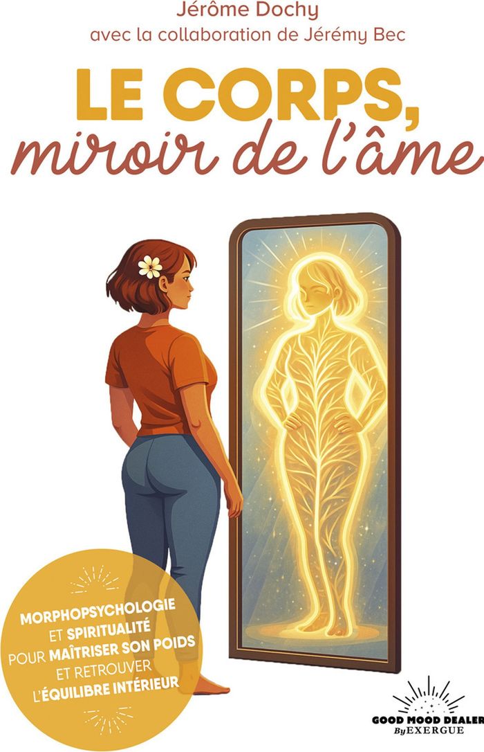 Couverture du livre « Le corps, miroir de l'âme : morphopsychologie et spiritualité pour maîtriser son poids et retrouver l'équilibre intérieur » de Jérôme Dochy, librairie Les Contes Infusés à Corte
