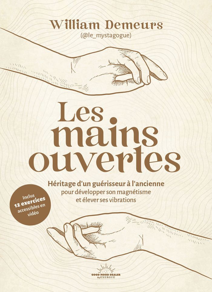 Couverture du livre « Les Mains ouvertes : héritage d'un guérisseur à l'ancienne pour développer son magnétisme et élever ses vibrations » de William Demeurs, librairie Les Contes Infusés à Corte