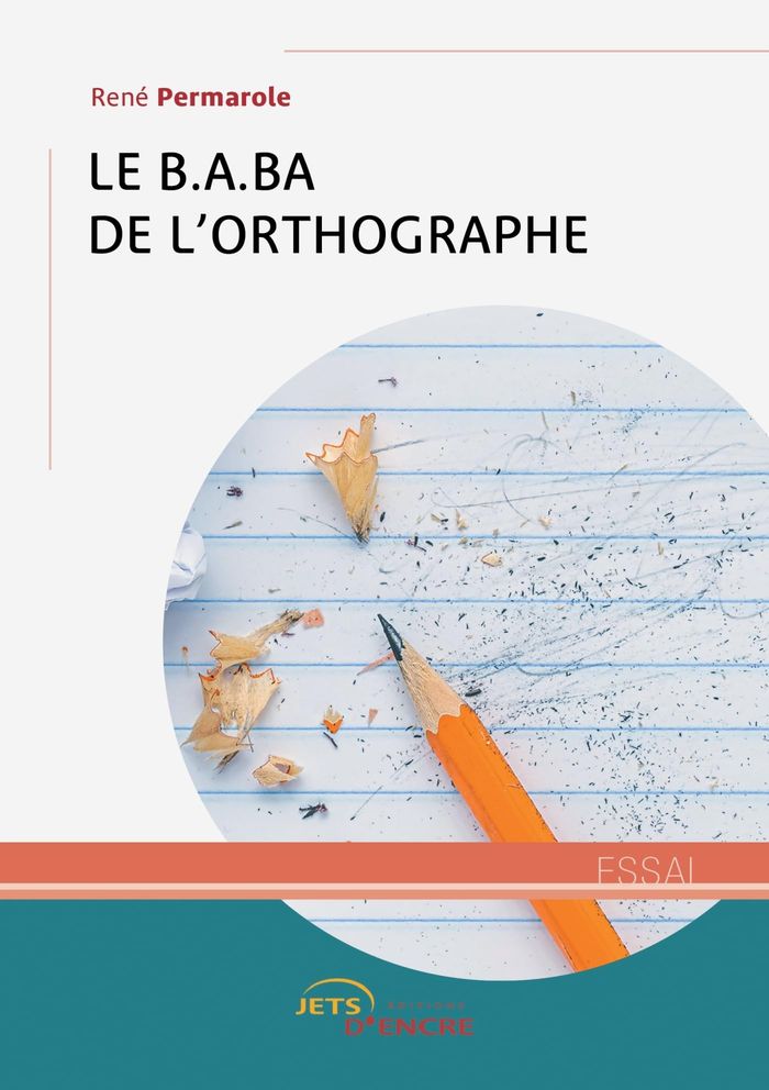Couverture du livre « Le B. A. BA. de l'orthographe » de René Permarole, librairie Les Contes Infusés à Corte