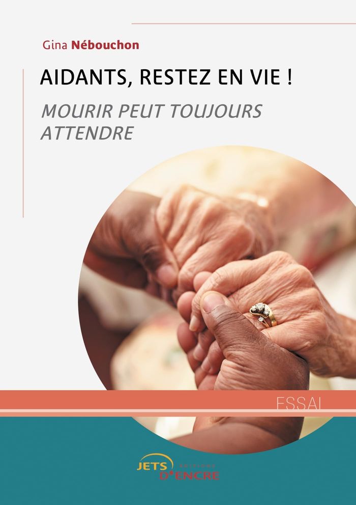 Couverture du livre « Aidants, restez en vie ! : Mourir peut toujours attendre » de Gina Nébouchon, librairie Les Contes Infusés à Corte