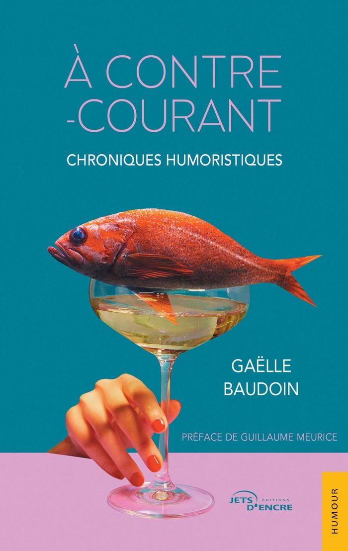 Couverture du livre « A contre-courant : Chroniques humoristiques » de Gaëlle Baudoin, librairie Les Contes Infusés à Corte