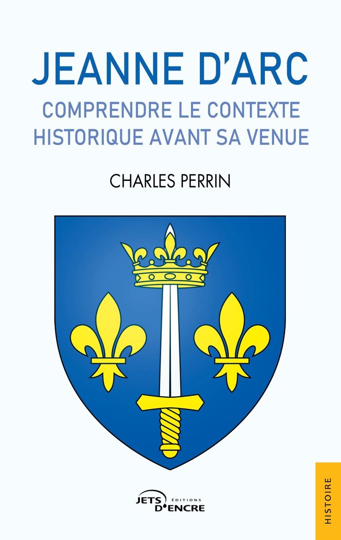 Couverture du livre « Jeanne d'Arc : Comprendre le contexte historique avant sa venue » de Charles Perrin, librairie Les Contes Infusés à Corte