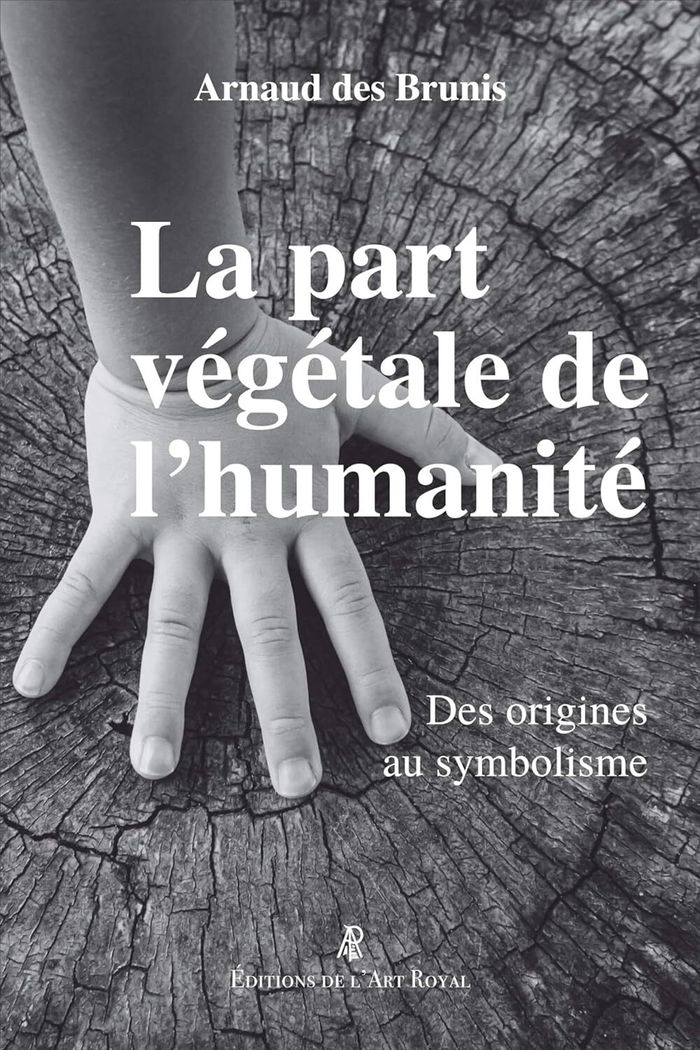Couverture du livre « LA PART VEGETALE DE L'HUMANITE - DES ORIGINES AU SYMBOLISME » de Des Brunis Arnaud, librairie Les Contes Infusés à Corte