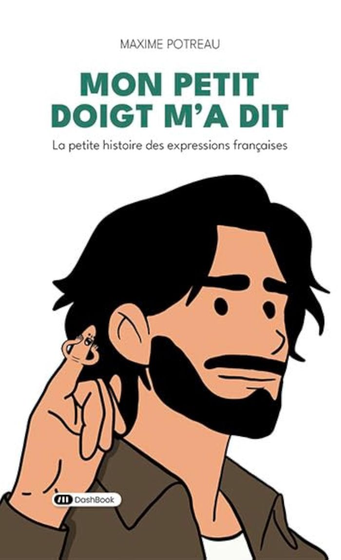 Couverture du livre « Mon petit doigt m'a dit : la petite histoire des expressions françaises », librairie Les Contes Infusés à Corte