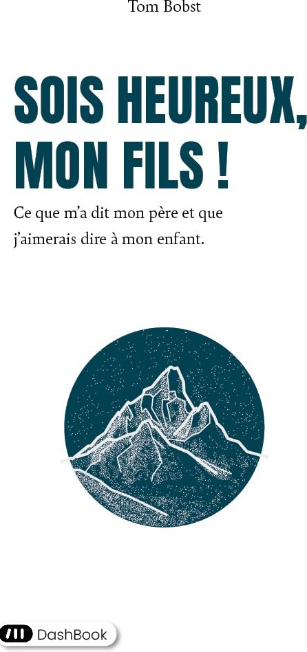 Couverture du livre « Sois heureux, mon fils ! : ce que m'a dit mon père et que j'aimerais dire à mon enfant. » de Tom Bobst, librairie Les Contes Infusés à Corte