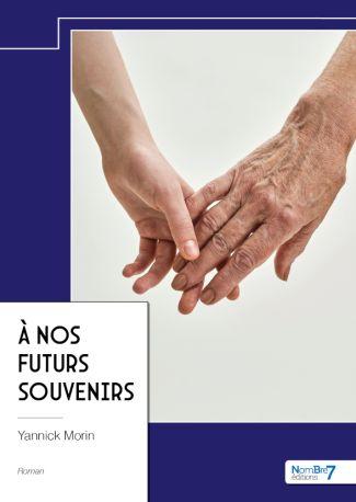 Couverture du livre « A NOS FUTURS SOUVENIRS » de Yannick Morin, librairie Les Contes Infusés à Corte