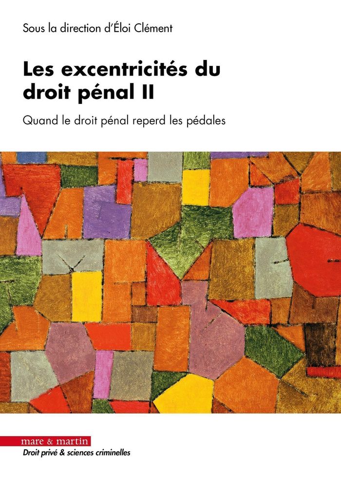 Couverture du livre « Les excentricités du droit pénal : quand le droit pénal reperd les pédales » de Éloi Clément, librairie Les Contes Infusés à Corte