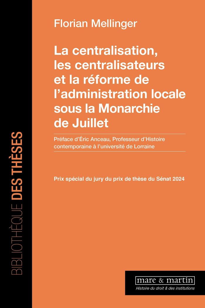 Couverture du livre « La centralisation, les centralisateurs et la réforme de l'administration locale sous la monarchie de Juillet » de Florian Mellinger, librairie Les Contes Infusés à Corte
