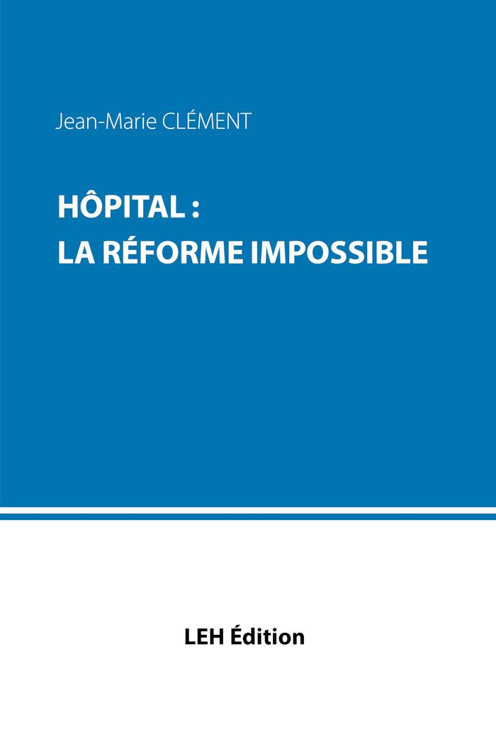 Couverture du livre « Hôpital : la réforme impossible » de Jean-Marc Clément, librairie Les Contes Infusés à Corte