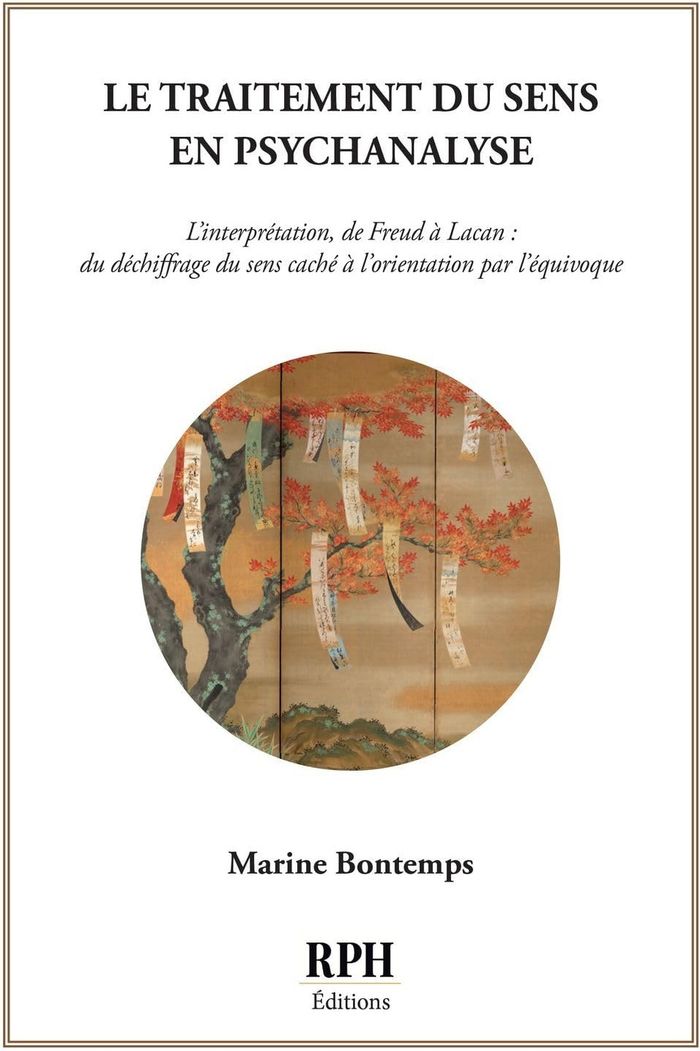 Couverture du livre « LE TRAITEMENT DU SENS EN PSYCHANALYSE - L'INTERPRETATION, DE FREUD A LACAN : DU DECHIFFRAGE DU SENS » de Marine Bontemps, librairie Les Contes Infusés à Corte