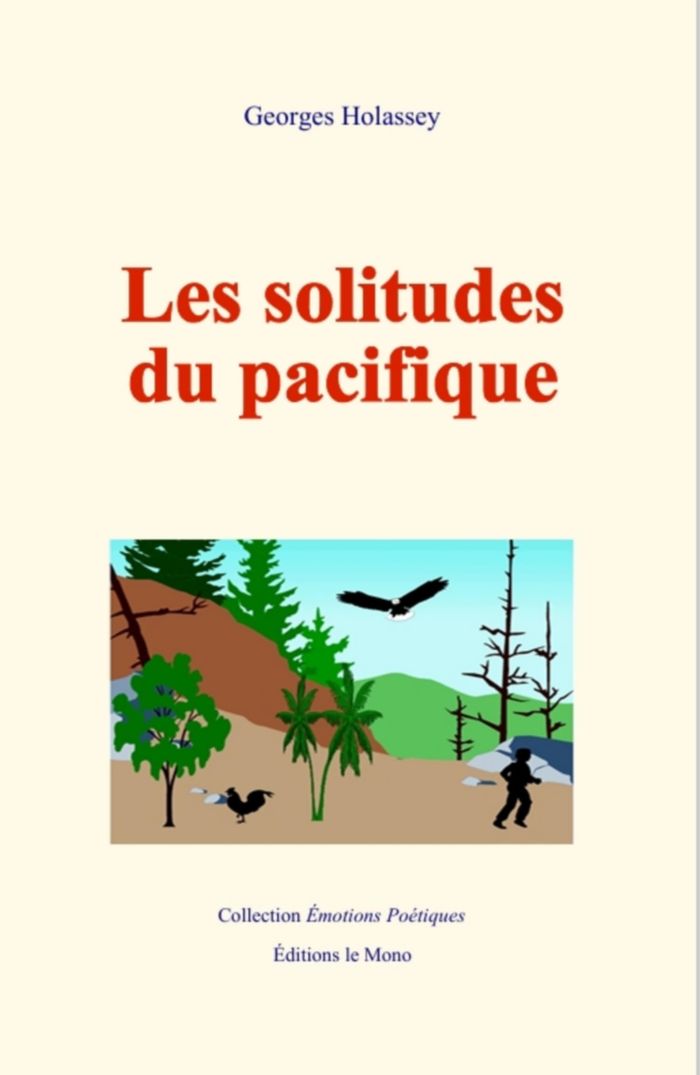 Couverture du livre « Les solitudes du pacifique : la paix, loin des hommes » de Georges Holassey, librairie Les Contes Infusés à Corte