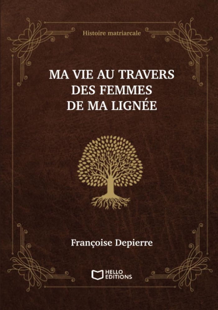 Couverture du livre « Ma vie au travers des femmes de ma lignée : histoire matriarcale » de Françoise Depierre, librairie Les Contes Infusés à Corte