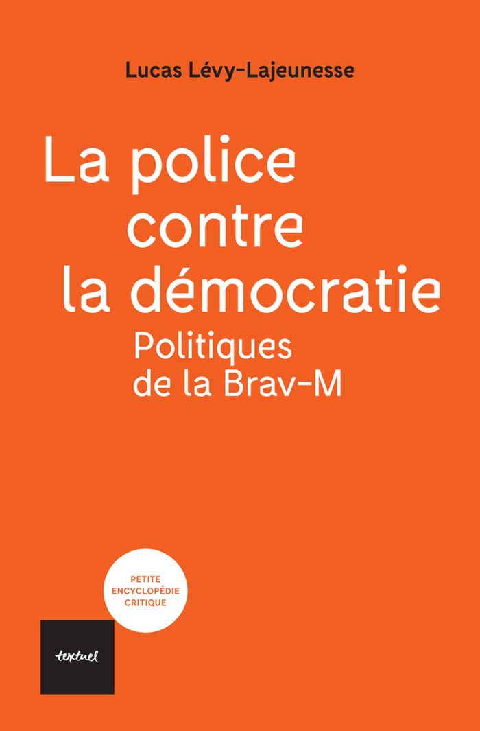 Couverture du livre « La police contre la démocratie : politiques de la Brav-M » de Lucas Lévy-Lajeunesse, librairie Les Contes Infusés à Corte