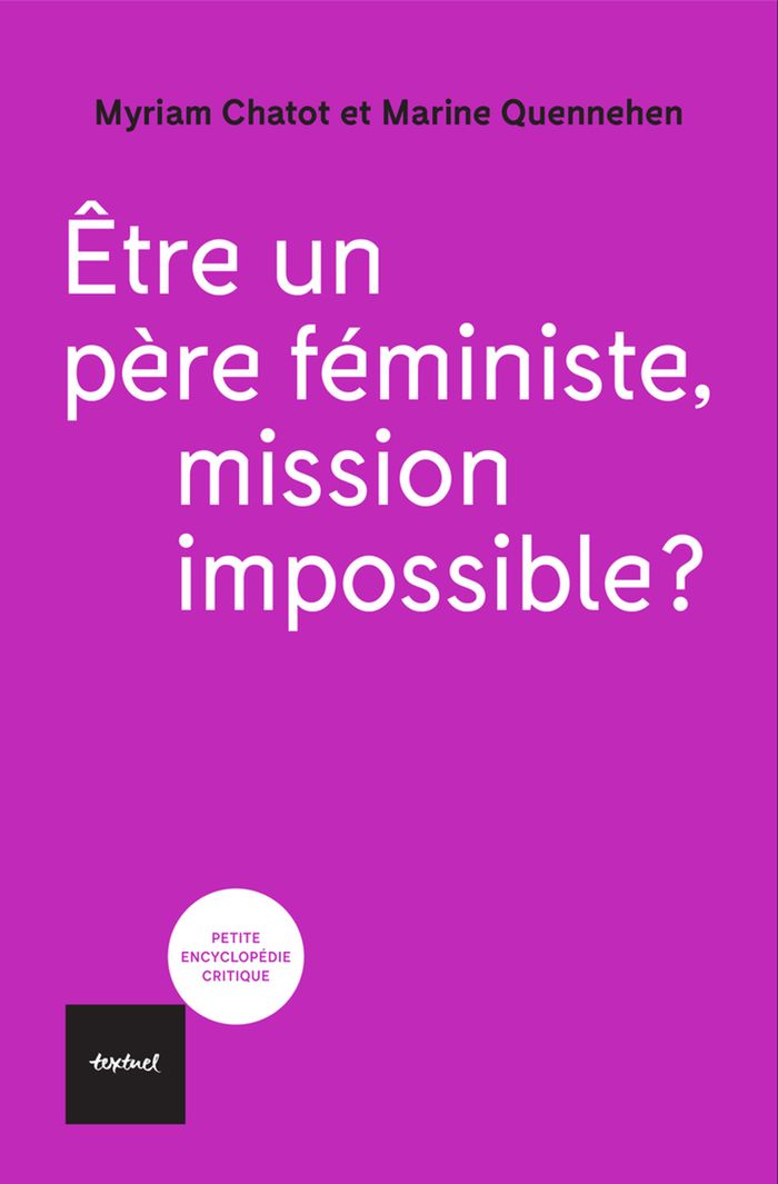 Couverture du livre « Être un père féministe, mission impossible ? » de Myriam Chatot, librairie Les Contes Infusés à Corte