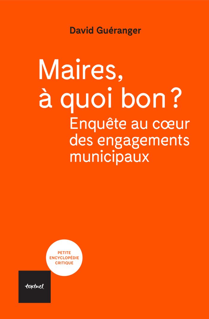 Couverture du livre « Maires, à quoi bon ? : enquête au coeur des engagements municipaux », librairie Les Contes Infusés à Corte