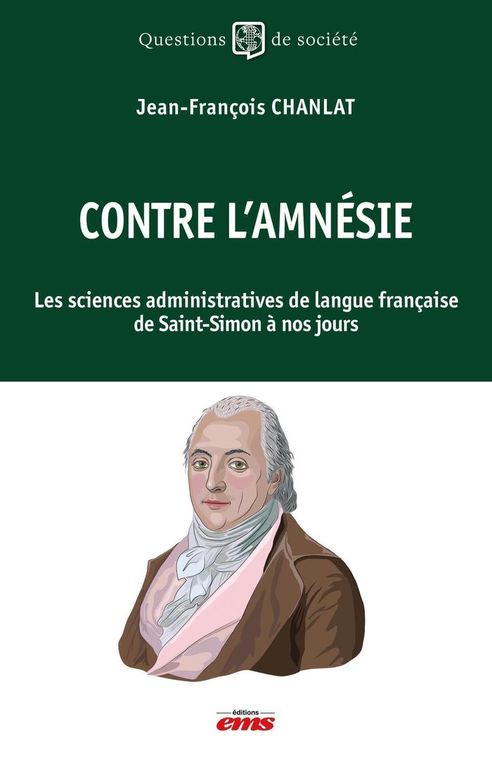Couverture du livre « Contre l'amnésie : les sciences administratives de langue française de Saint-Simon à nos jours » de Jean-François Chanlat, librairie Les Contes Infusés à Corte