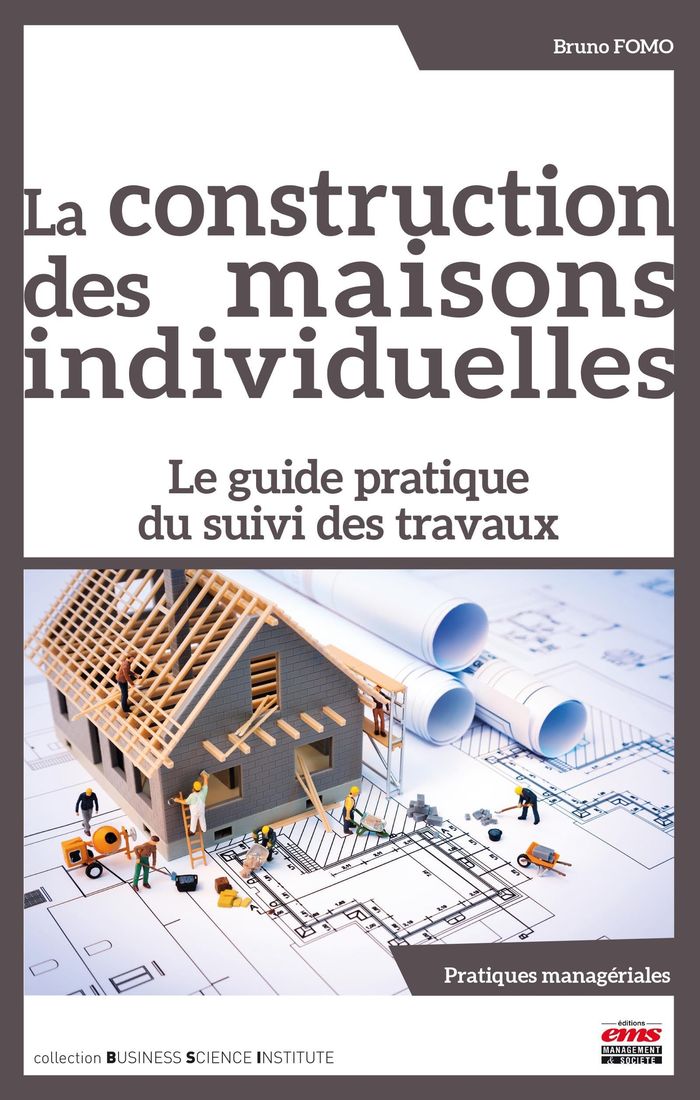 Couverture du livre « La construction des maisons individuelles : le guide pratique du suivi des travaux » de Bruno Fomo, librairie Les Contes Infusés à Corte