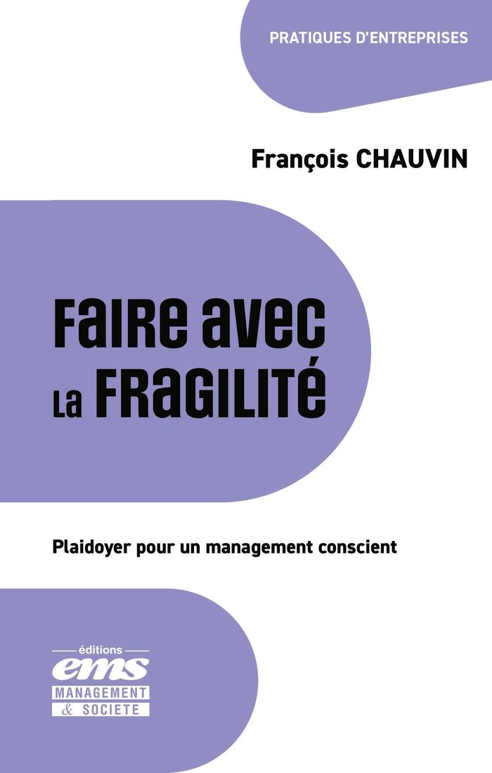 Couverture du livre « Faire avec la fragilité : plaidoyer pour un management conscient » de François Chauvin, librairie Les Contes Infusés à Corte