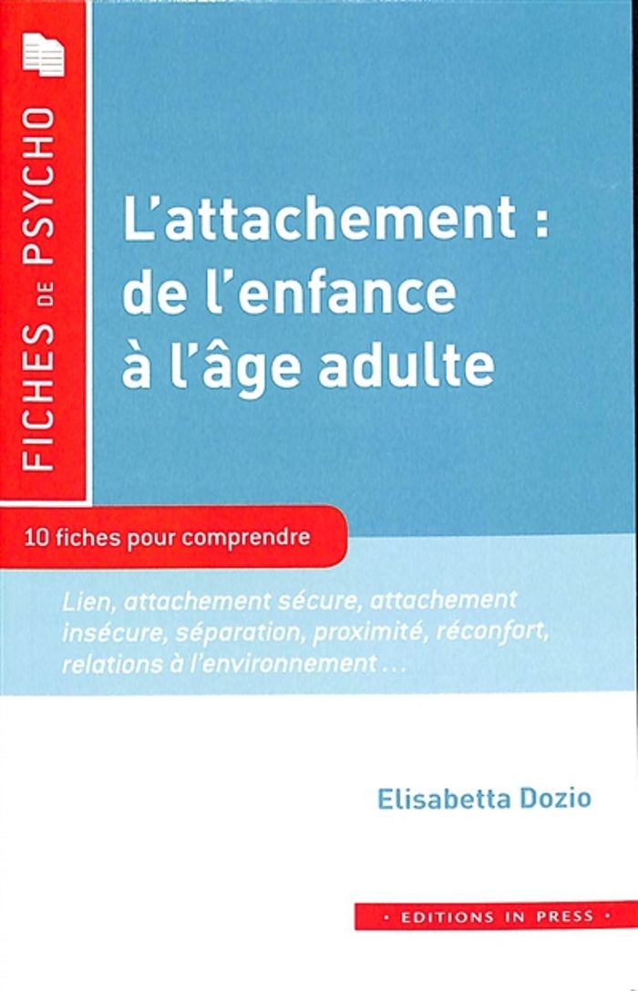 Couverture du livre « L'attachement, de l'enfance à l'âge adulte : 10 fiches pour comprendre » de Elisabetta Dozio, librairie Les Contes Infusés à Corte