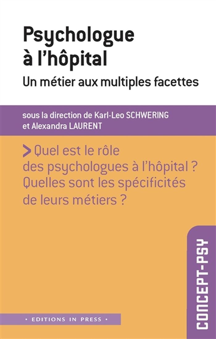 Couverture du livre « Psychologue à l'hôpital : un métier aux multiples facettes » de [sous la direction de] Karl-Leo Schwering, librairie Les Contes Infusés à Corte