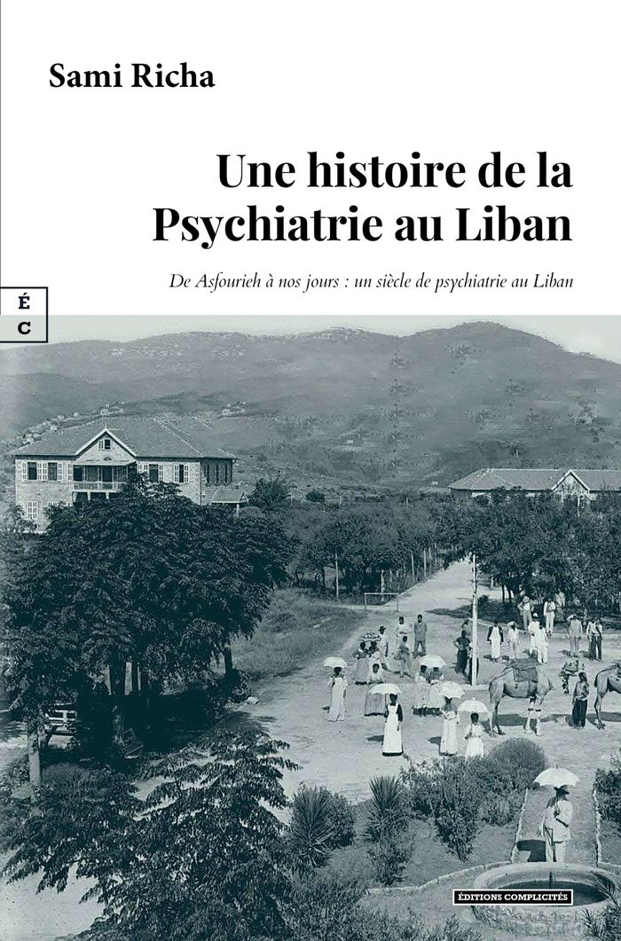 Couverture du livre « Une histoire de la psychiatrie au Liban : de Asfourieh à nos jours, un siècle de psychiatrie au Liban » de Sami Richa, librairie Les Contes Infusés à Corte