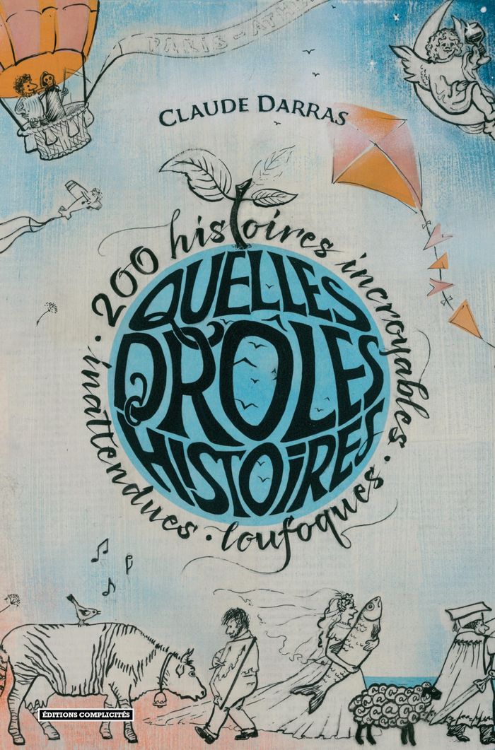 Couverture du livre « Quelles drôles d'histoires ! : 200 histoires incroyables, inattendues et loufoques » de Claude Darras, librairie Les Contes Infusés à Corte