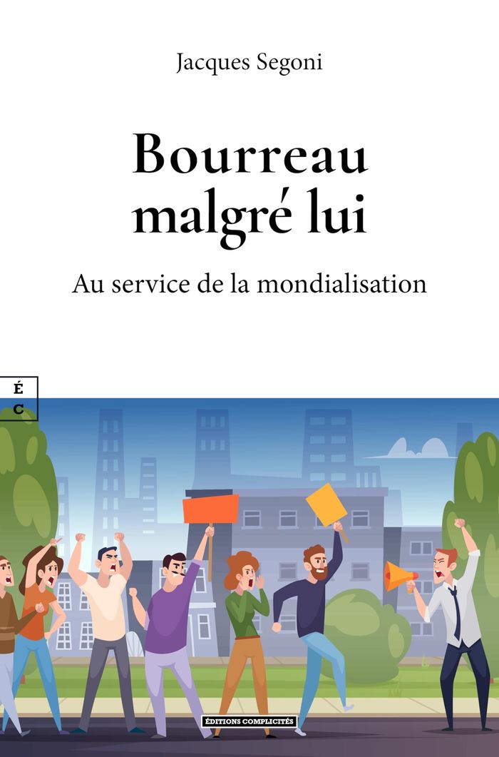 Couverture du livre « Bourreau malgré lui : au service de la mondialisation » de Jacques Segoni, librairie Les Contes Infusés à Corte