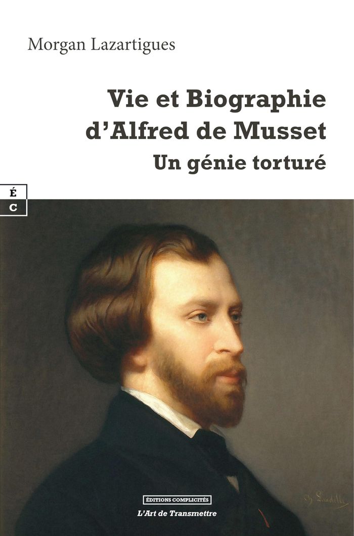 Couverture du livre « Vie et biographie d'Alfred de Musset : un génie torturé » de Morgan Lazartigues, librairie Les Contes Infusés à Corte