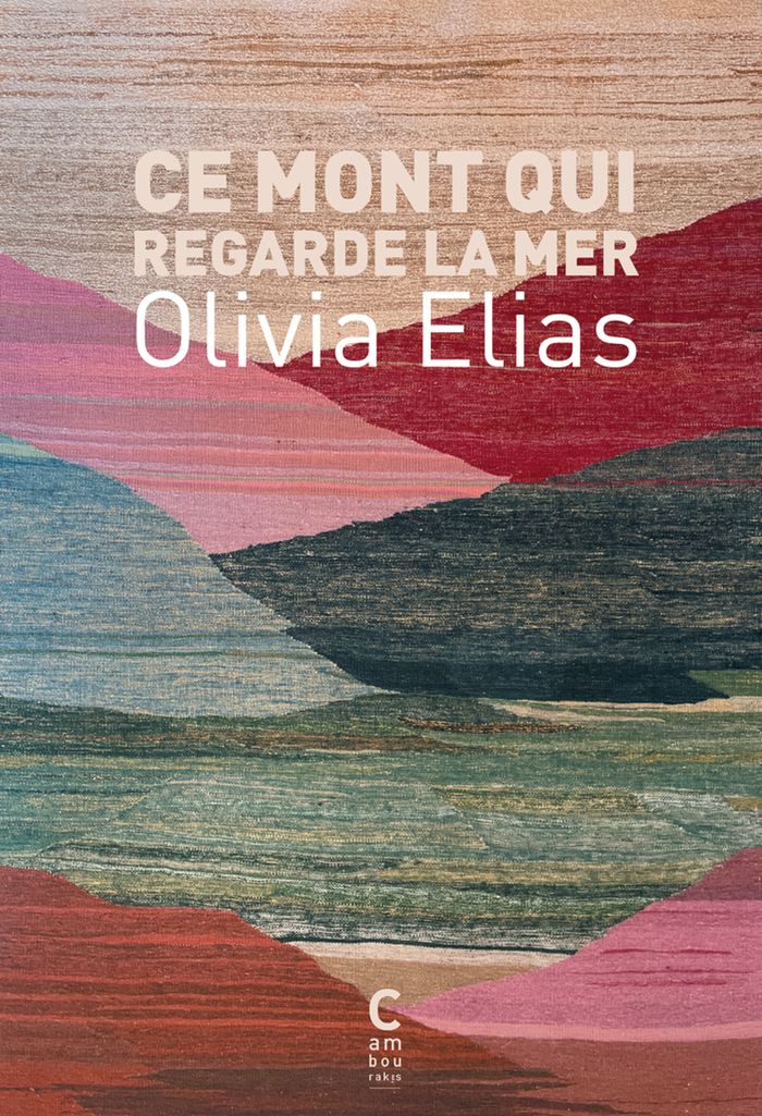 Couverture du livre « Ce mont qui regarde la mer » de Olivia Elias, librairie Les Contes Infusés à Corte