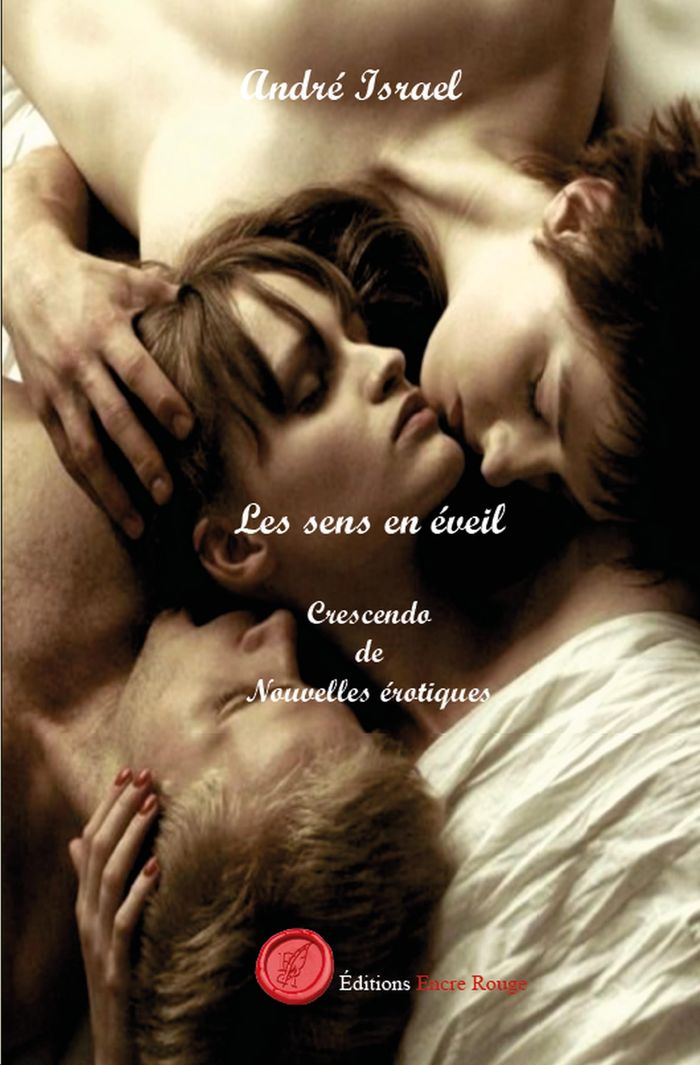 Couverture du livre « LES SENS EN EVEIL, CRESCENDO DE NOUVELLES EROTIQUES » de Andre Israel, librairie Les Contes Infusés à Corte