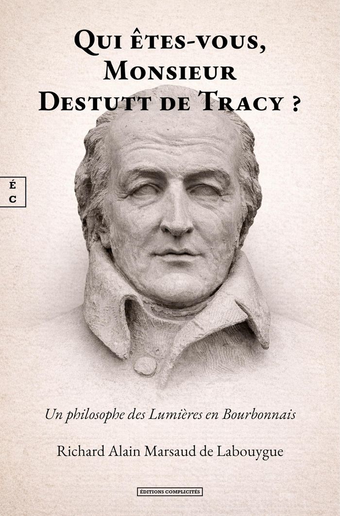Couverture du livre « Qui êtes-vous, Monsieur Destutt de Tracy ? : un philosophe des Lumières en Bourbonnais », librairie Les Contes Infusés à Corte