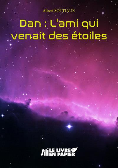 Couverture du livre « DAN : L'AMI QUI VENAIT DES ETOILES » de Albert Sottiaux, librairie Les Contes Infusés à Corte