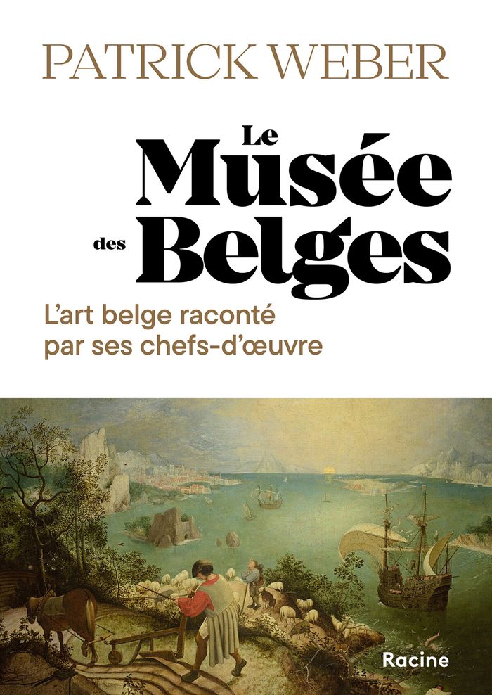 Couverture du livre « LE MUSEE DES BELGES - L'HISTOIRE DE L'ART BELGE A TRAVERS 30 CHEFS-D'OEUVRE » de Patrick Weber, librairie Les Contes Infusés à Corte
