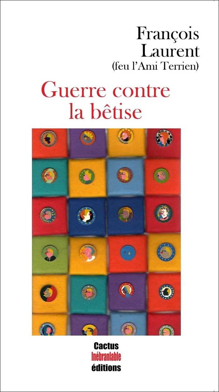 Couverture du livre « GUERRE CONTRE LA BETISE » de Francois Laurent, librairie Les Contes Infusés à Corte