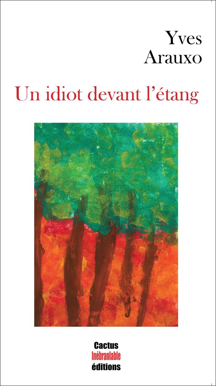 Couverture du livre « UN IDIOT DEVANT L ETANG » de Yves Arauxo, librairie Les Contes Infusés à Corte