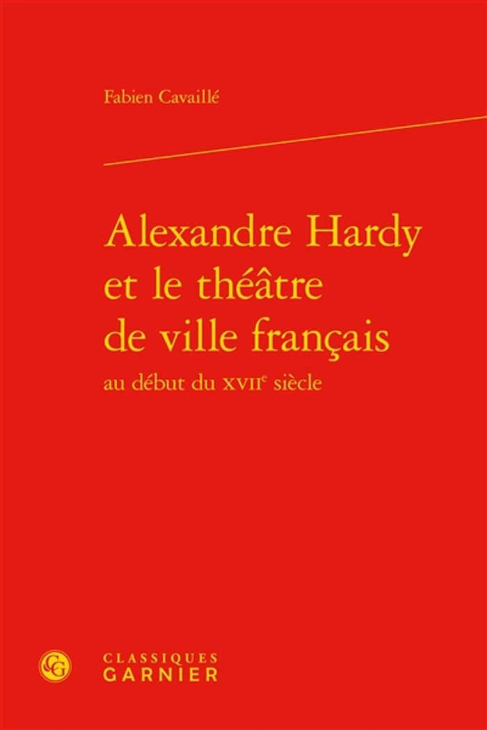 Couverture du livre « ALEXANDRE HARDY ET LE THEATRE DE VILLE FRANCAIS », librairie Les Contes Infusés à Corte
