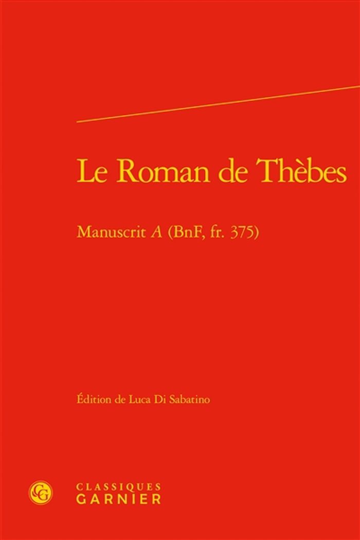 Couverture du livre « LE ROMAN DE THEBES - MANUSCRIT A (BNF, FR. 375) », librairie Les Contes Infusés à Corte