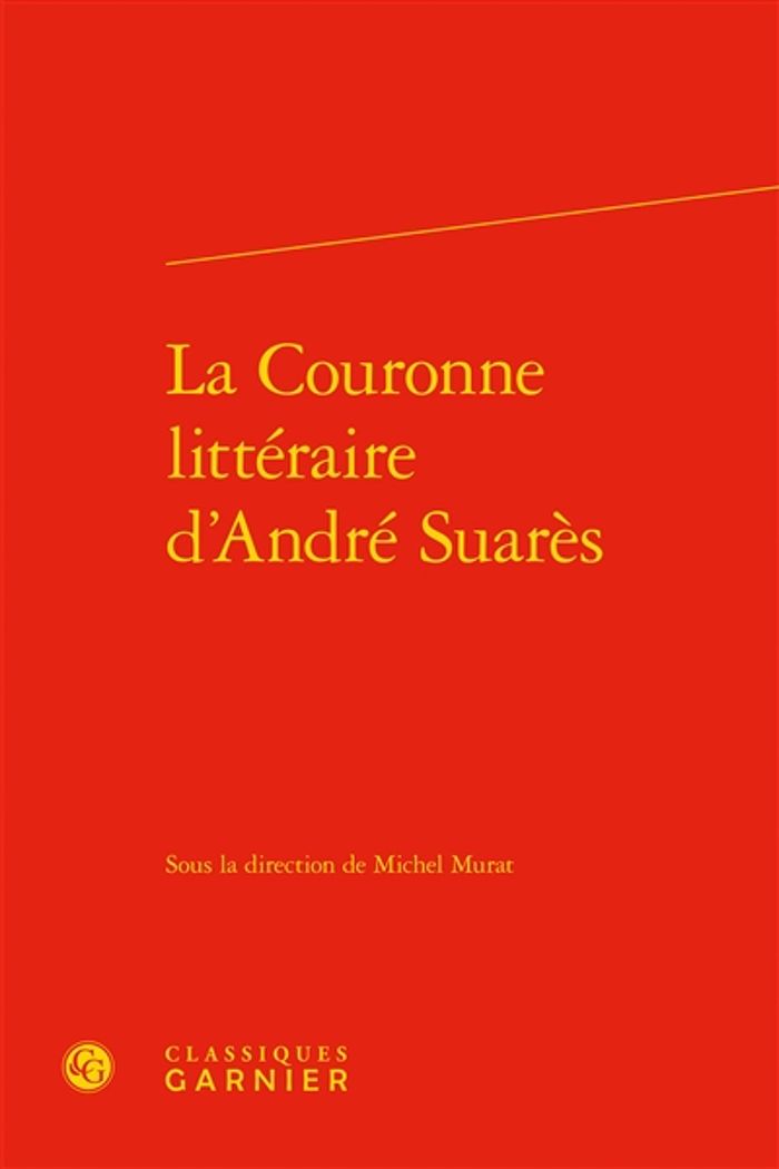 Couverture du livre « LA COURONNE LITTERAIRE D'ANDRE SUARES » de Michel Murat, librairie Les Contes Infusés à Corte