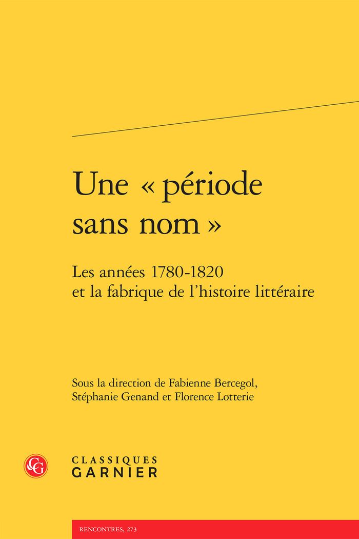 Couverture du livre « UNE  PERIODE SANS NOM  - LES ANNEES 1780-1820 ET LA FABRIQUE DE L'HISTOIRE LITTERAIRE » de Fabienne Bercegol, librairie Les Contes Infusés à Corte