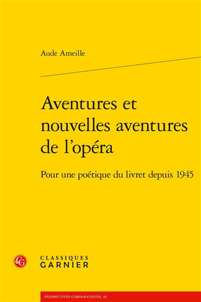 Couverture du livre « AVENTURES ET NOUVELLES AVENTURES DE L'OPERA - POUR UNE POETIQUE DU LIVRET DEPUIS 1945 » de Aude Ameille, librairie Les Contes Infusés à Corte