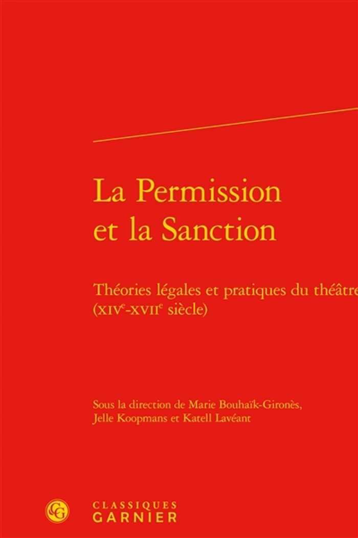 Couverture du livre « LA PERMISSION ET LA SANCTION - THEORIES LEGALES ET PRATIQUES DU THEATRE (XIVE-XVIIE SIECLE) » de M. Bouhaik-Girones, librairie Les Contes Infusés à Corte