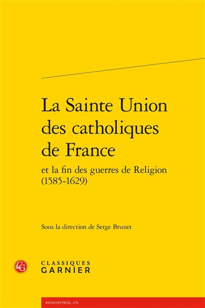 Couverture du livre « LA SAINTE UNION DES CATHOLIQUES DE FRANCE » de Serge Brunet, librairie Les Contes Infusés à Corte