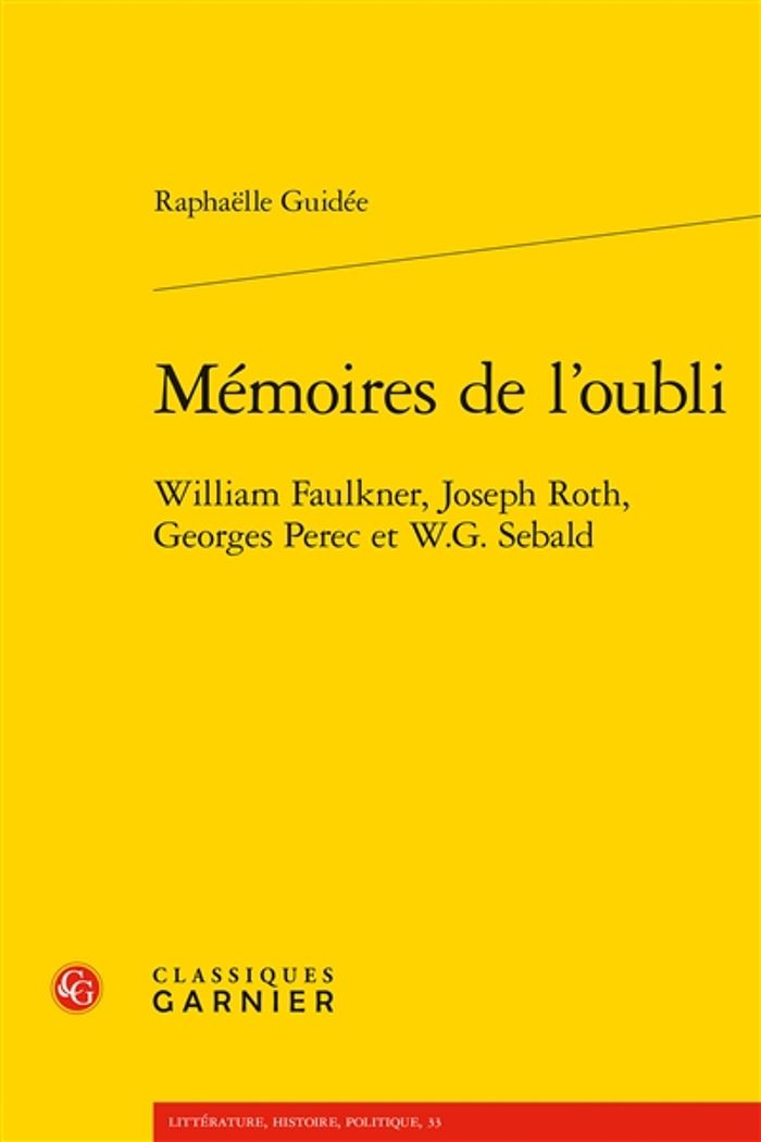Couverture du livre « MEMOIRES DE L'OUBLI - WILLIAM FAULKNER, JOSEPH ROTH, GEORGES PEREC ET W.G. SEBALD » de Raphaelle Guidee, librairie Les Contes Infusés à Corte