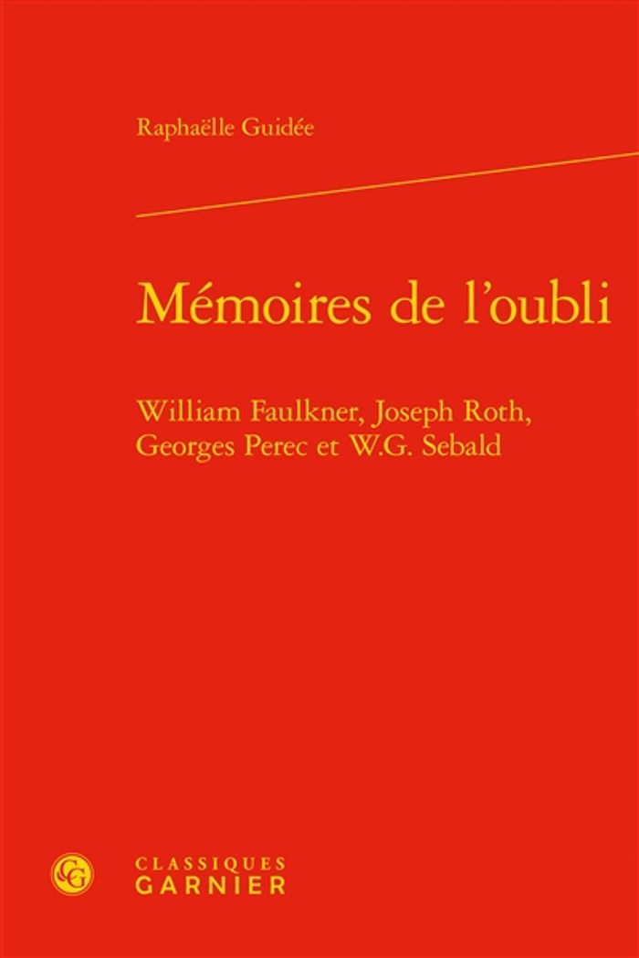 Couverture du livre « MEMOIRES DE L'OUBLI - WILLIAM FAULKNER, JOSEPH ROTH, GEORGES PEREC ET W.G. SEBALD », librairie Les Contes Infusés à Corte