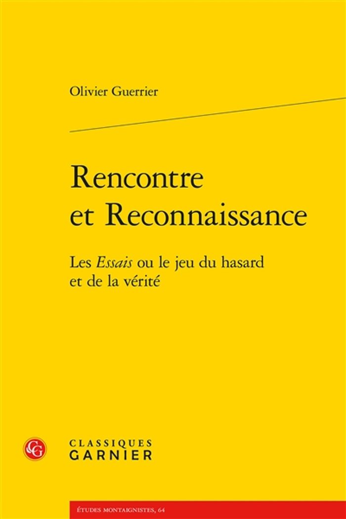 Couverture du livre « RENCONTRE ET RECONNAISSANCE - LES ESSAIS OU LE JEU DU HASARD ET DE LA VERITE » de Olivier Guerrier, librairie Les Contes Infusés à Corte