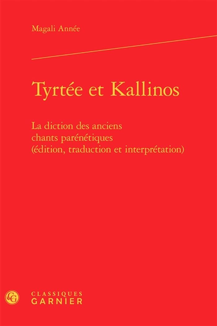 Couverture du livre « TYRTEE ET KALLINOS - LA DICTION DES ANCIENS CHANTS PARENETIQUES (EDITION, TRADUCTION ET INTERPRETATI » de Magali Annee, librairie Les Contes Infusés à Corte