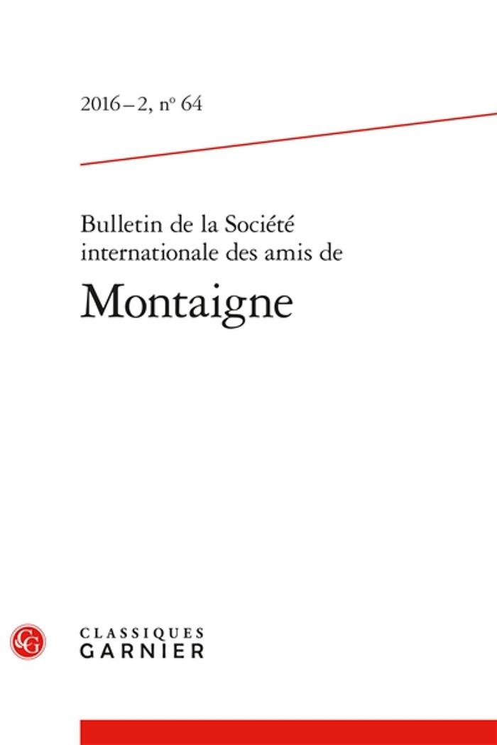 Couverture du livre « BULLETIN DE LA SOCIETE INTERNATIONALE DES AMIS DE MONTAIGNE - 2016 - 2, N 64 », librairie Les Contes Infusés à Corte