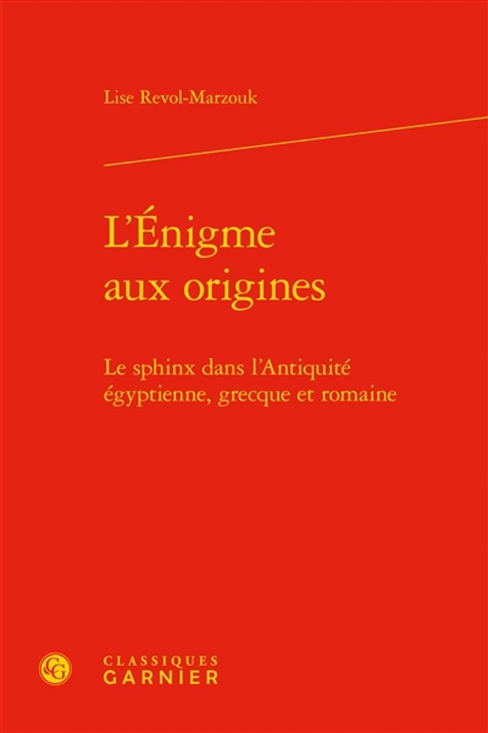 Couverture du livre « L'ENIGME AUX ORIGINES - LE SPHINX DANS L'ANTIQUITE EGYPTIENNE, GRECQUE ET ROMAINE », librairie Les Contes Infusés à Corte