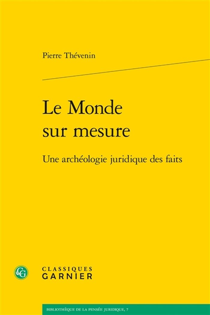 Couverture du livre « LE MONDE SUR MESURE - UNE ARCHEOLOGIE JURIDIQUE DES FAITS » de Pierre Thevenin, librairie Les Contes Infusés à Corte